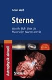 Sterne: Was ihr Licht �ber die Materie im Kosmos verr�t (Astrophysik Aktuell) - Achim Wei�