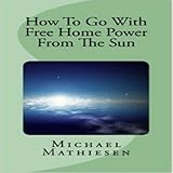 how to go with free home power from the sun live clean or die