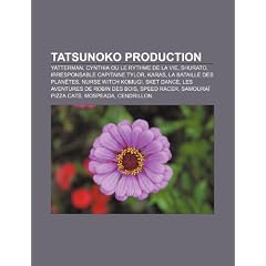 Tatsunoko Production: Yatterman, Cynthia Ou Le Rythme de La Vie, Shurato, Irresponsable Capitaine Tylor, Karas, La Bataille Des Plan Tes