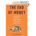 The End of Money: Counterfeiters, Preachers, Techies, Dreamers--and the Coming Cashless Society
