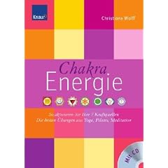 Chakra-Energie: So aktivieren Sie Ihre 7 Kraftquellen Die besten �bungen aus Yoga, Pilates, Tai Chi