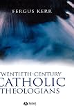 Twentieth-Century Catholic Theologians: From Neoscholasticism to Nuptial Mysticism