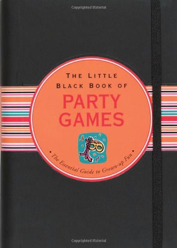 The Little Black Book of Party Games: The Essential Guide to Throwing the Best Bashes (Little Black Books) (Little Black Book Series)