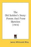  : The Old Soldier's Story: Poems And Prose Sketches (1915)
