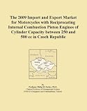The 2009 Import and Export Market for Motorcycles with Reciprocating Internal Combustion Piston Engines of Cylinder Capacity between 250 and 500 cc in Czech Republic