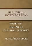 Healthful Sports for Boys - Webster's French Thesaurus Edition