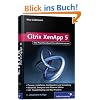 Citrix XenApp 5: Installation, Konfiguration, Troubleshooting (Galileo Computing) Citrix XenApp 5: Installation, Konfiguration, Troubleshooting (Galileo Computing)