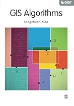 GIS Algorithms (SAGE Advances in Geographic Information Science and Technology Series) GIS Algorithms (SAGE Advances in Geographic Information Science and Technology Series)