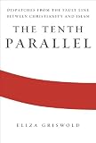 The Tenth Parallel: Dispatches from the Fault Line Between Christianity and Islam