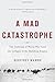 A Mad Catastrophe: The Outbreak of World War I and the Collapse of the Habsburg Empire