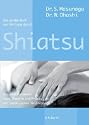Das gro&szlig;e Buch der Heilung durch Shiatsu: Das Standardwerk &uuml;ber Theorie und Praxis der japanischen Heilmassage