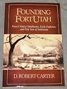 Founding Fort Utah: Provo's Native Inhabitants, Early Explorers, and First Year of Settlement