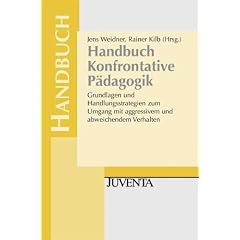 Handbuch Konfrontative P�dagogik: Grundlagen und Handlungsstrategien zum Umgang mit aggressivem und abweichendem Verhalten