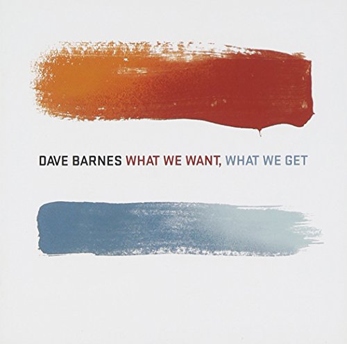 Dave Barnes - What We Want, What We Get - Zortam Music