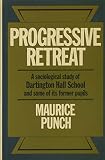 Progressive retreat : a sociological study of Dartington Hall School 1926-1957 and some of its former pupils