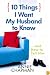 10 Things I Want My Husband to Know: and How to Tell Him