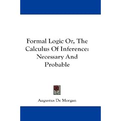 Formal Logic Or, The Calculus Of Inference: Necessary And Probable