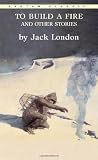To Build a Fire and Other Stories (Bantam Classics)