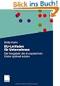 EU-Leitfaden f�r Unternehmen: Die Vorgaben der Europ�ischen Union optimal nutzen