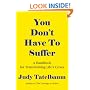You Don't Have To Suffer: A Handbook for Transforming Life's Crises