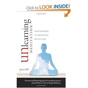 Unlearning Meditation: What to Do When the Instructions Get In the Way Jason Siff
