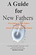 A Guide for New Fathers: Everything a new father needs to know about caring for the newborn