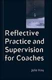 Reflective Practice and Supervision for Coaches (Coaching in Practice),
Julie Hay