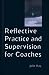 Reflective Practice and Supervision for Coaches