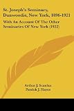 St. Josephs Seminary, Dunwoodie, New York, 1896-1921: With An Account Of The Other Seminaries Of New York (1922)