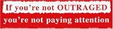 If You're Not Outraged You're Not Paying Attention. Magnetic Bumper Sticker