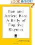 Ban and Arriere Ban: A Rally of Fugitive Rhymes