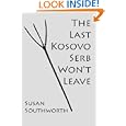 The Last Kosovo Serb Won't Leave (Balkan War Novel)