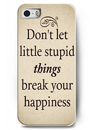 Don’t let little stupid things break your happiness – iPhone 5 / 5s – hard snap on plastic case – Inspirational and motivational life quotes