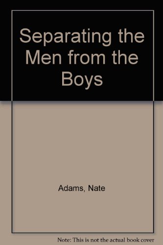 Nine Character Traits: Separating the Men from the Boys : How Men Grow Up and Why They Sometimes Don't
