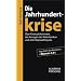 Die Jahrhundertkrise: �ber Finanzalchemisten, das Versagen der Notenbanken und John Maynard Keynes