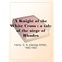 A Knight of the White Cross : a tale of the siege of Rhodes