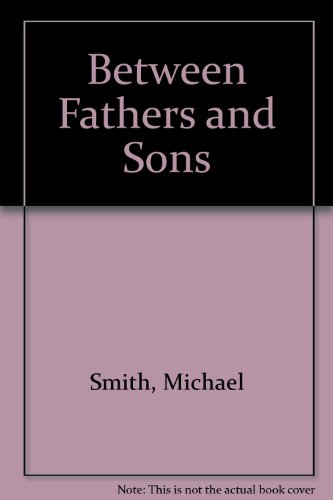 between fathers  sons a program for sharing faith strengthening bonds and growing into manhood