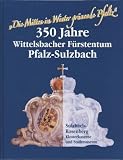 Produkt-Bild: "Die Mitten im Winter gr&uuml;nende Pfaltz": 350 Jahre Wittelsbacher F&uuml;rstentum Pfalz-Sulzbach