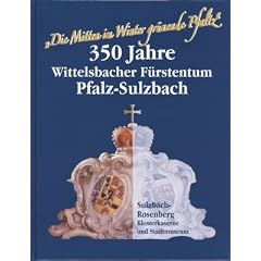"Die Mitten im Winter gr�nende Pfaltz": 350 Jahre Wittelsbacher F�rstentum Pfalz-Sulzbach