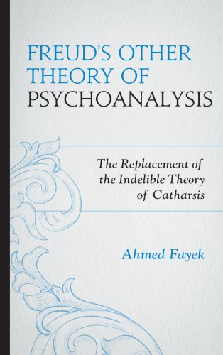 Freud's Other Theory of Psychoanalysis: The Replacement for the Indelible Theory of Catharsis
