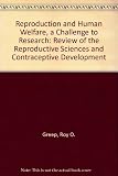 Reproduction and human welfare : a challenge to research : a review of the reproductive sciences and contraceptive development