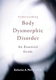 Understanding body dysmorphic disorder : an essential guide