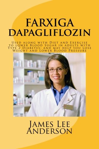 FARXIGA (Dapagliflozin): Used along with Diet and Exercise to lower Blood Sugar in adults with Type 2 Diabetes; and may help you Lose Weight and Lower Blood Pressure
