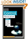The Control Revolution: How the Internet is Putting Individuals in Charge and Changing the World We Know