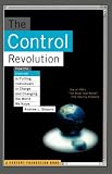 The Control Revolution: How the Internet is Putting Individuals in Charge and Changing the World We Know