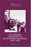 The National Integration of Italian Return Migration, 1870-1929 (Interdisciplinary Perspectives on Modern History)
