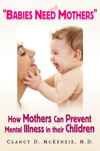 ''Babies Need Mothers'': How Mothers Can Prevent Mental Illness in their Children