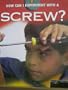How Can I Experiment with a Screw?