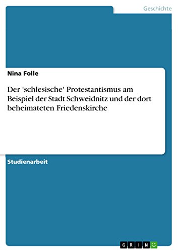 Der 'schlesische' Protestantismus am Beispiel der Stadt Schweidnitz und der dort beheimateten Friedenskirche (German Edition)