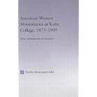 American Women Missionaries at Kobe College, 1873-1909 (East Asia (New York, N.Y.).) by  Noriko Kawamura Ishii